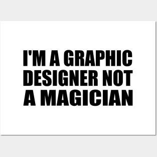 I'm a graphic designer not a magician Posters and Art